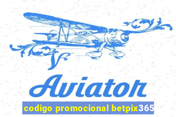 codigo promocional betpix365